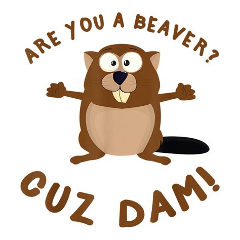 jokes similar to are u a beaver cuz dam